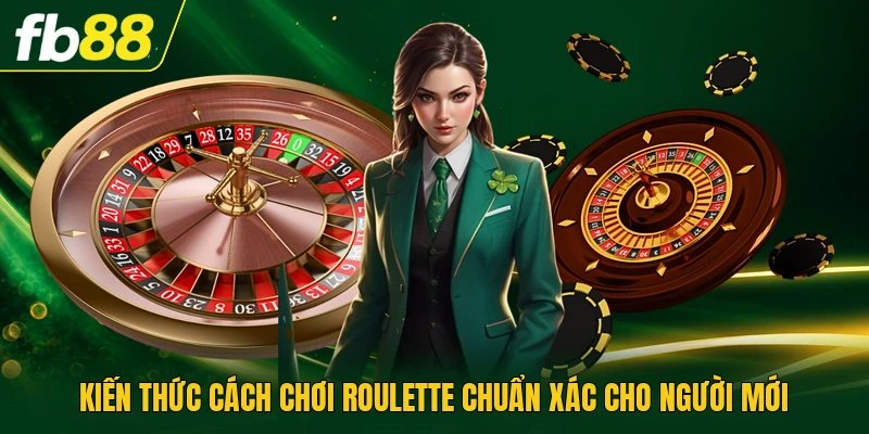Kiến thức cách chơi roulette chuẩn xác cho người mới