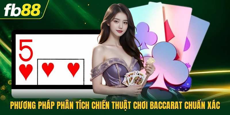 Chiến Thuật Chơi Baccarat | Xác Suất Cùng Mô Hình Cược 1 Phương pháp phân tích chiến thuật chơi baccarat chuẩn xác