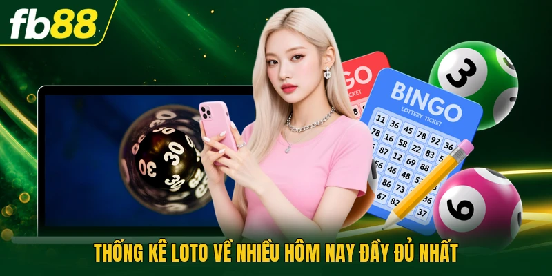 Loto Về Nhiều Hôm Nay - Thông Tin Thống Kê Chuẩn Xác 1 Thống kê loto về nhiều hôm nay đầy đủ nhất