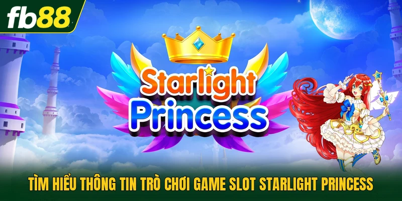Tìm hiểu thông tin trò chơi game slot Starlight Princess