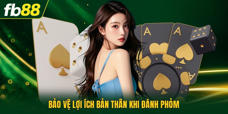 Bảo vệ lợi ích bản thân khi đánh phỏm