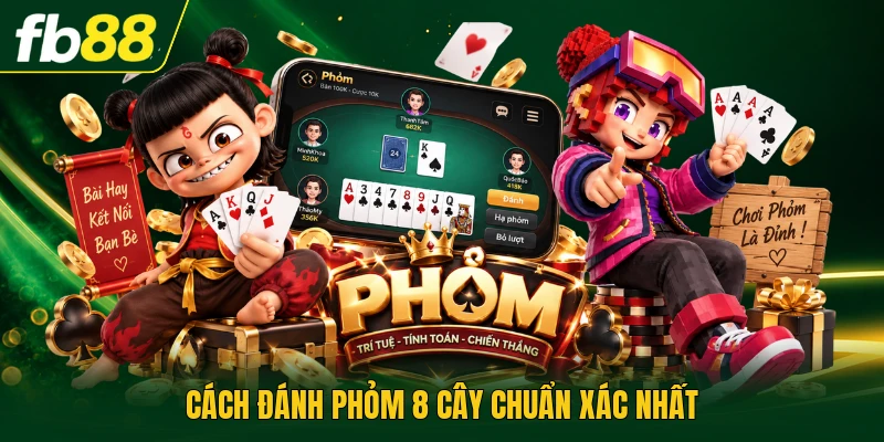 Cách đánh phỏm 8 cây chuẩn xác nhất