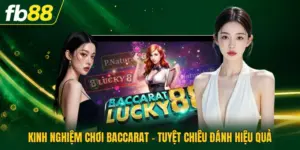 Kinh Nghiệm Chơi Baccarat - Tuyệt Chiêu Đánh Hiệu Quả