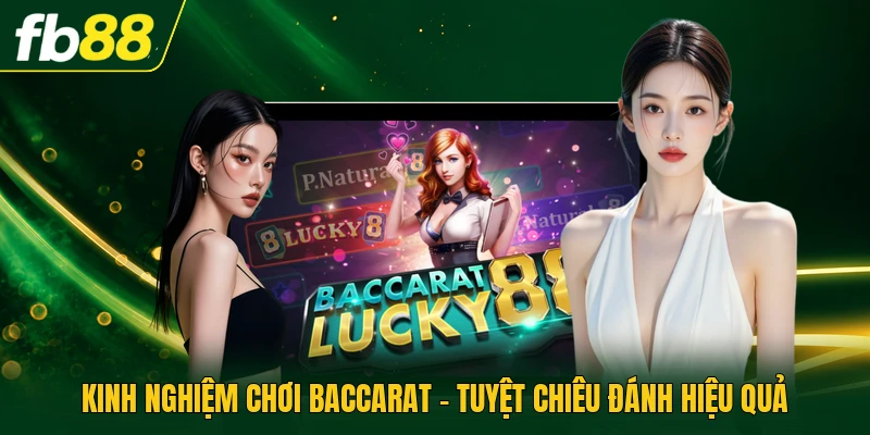 Kinh Nghiệm Chơi Baccarat - Tuyệt Chiêu Đánh Hiệu Quả
