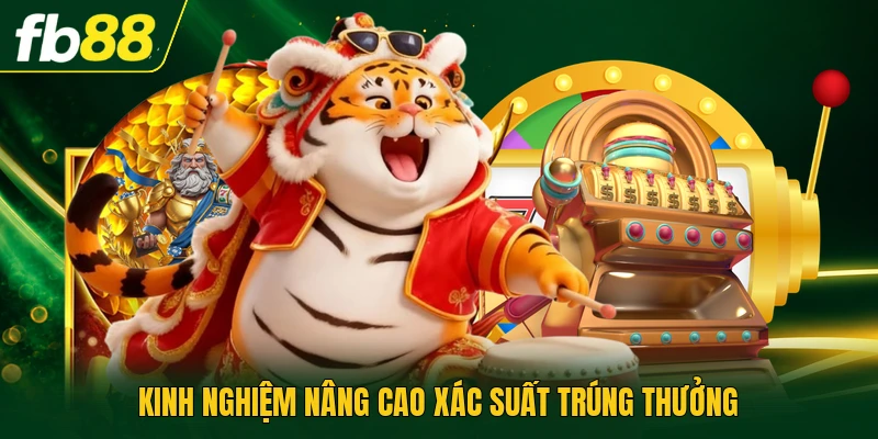 Kinh nghiệm nâng cao xác suất trúng thưởng